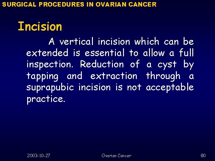 SURGICAL PROCEDURES IN OVARIAN CANCER Incision A vertical incision which can be extended is