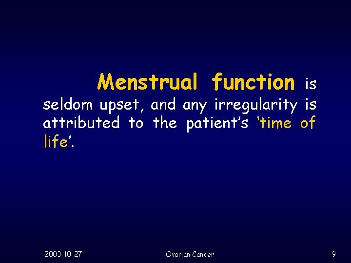 Menstrual function is seldom upset, and any irregularity is attributed to the patient’s ‘time