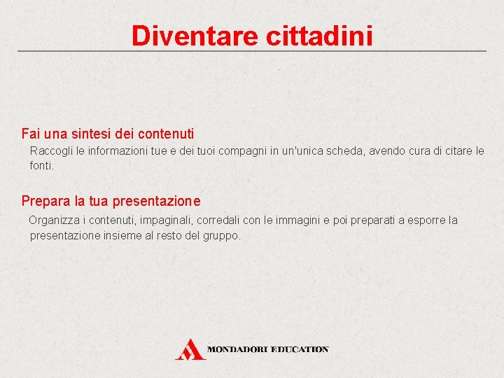 Diventare cittadini Fai una sintesi dei contenuti Raccogli le informazioni tue e dei tuoi