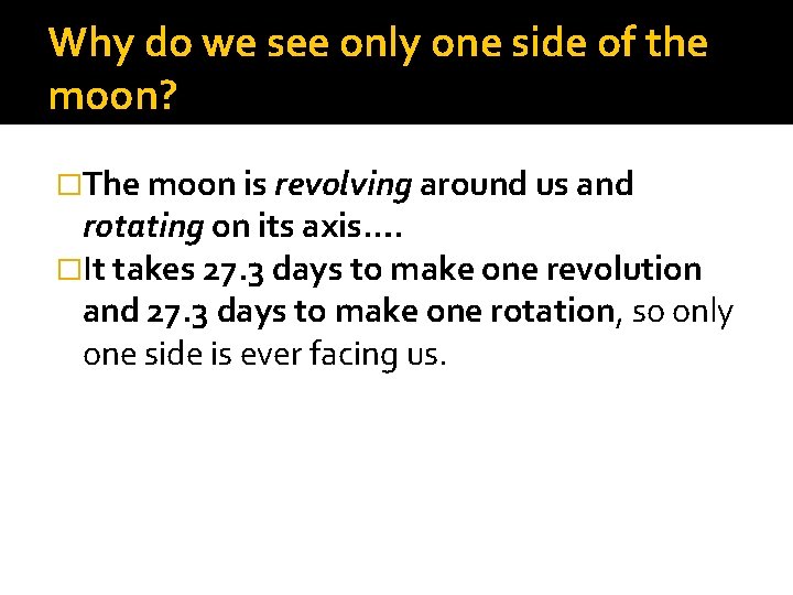 Why do we see only one side of the moon? �The moon is revolving Why do we see only one side of the moon? �The moon is revolving