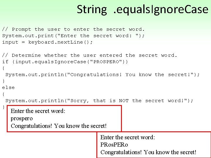 String. equals. Ignore. Case // Prompt the user to enter the secret word. System.