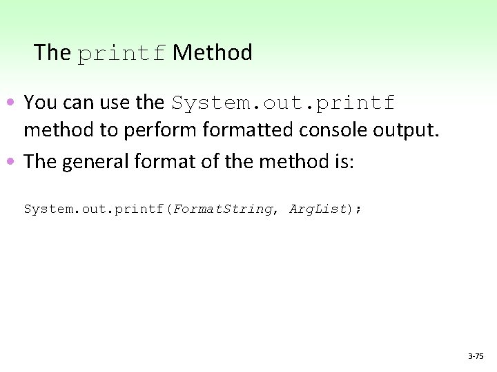 The printf Method • You can use the System. out. printf method to performatted