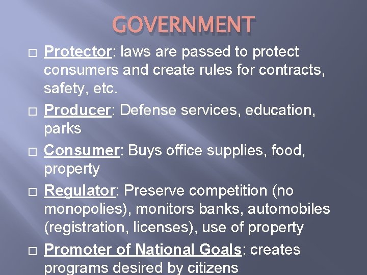 GOVERNMENT � � � Protector: laws are passed to protect consumers and create rules