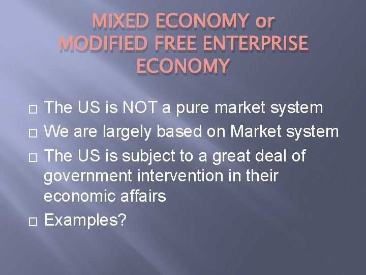 MIXED ECONOMY or MODIFIED FREE ENTERPRISE ECONOMY � � The US is NOT a