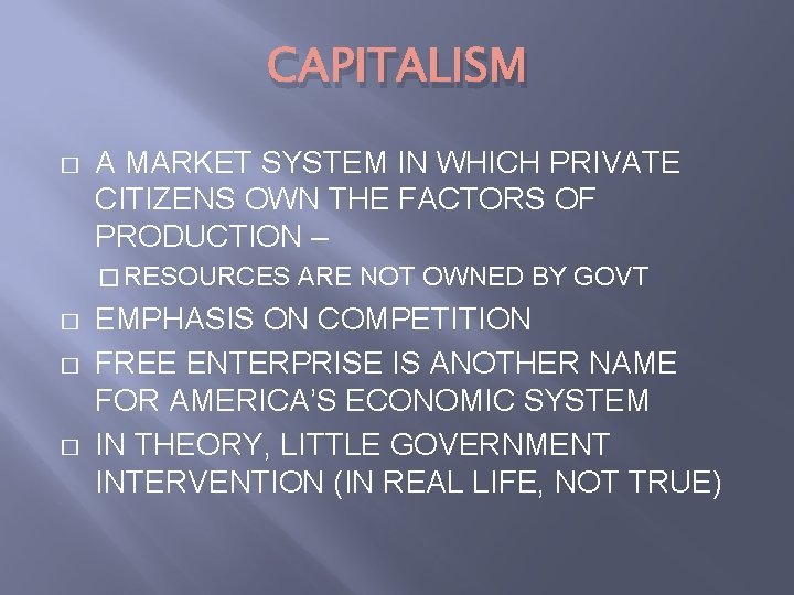 CAPITALISM � A MARKET SYSTEM IN WHICH PRIVATE CITIZENS OWN THE FACTORS OF PRODUCTION