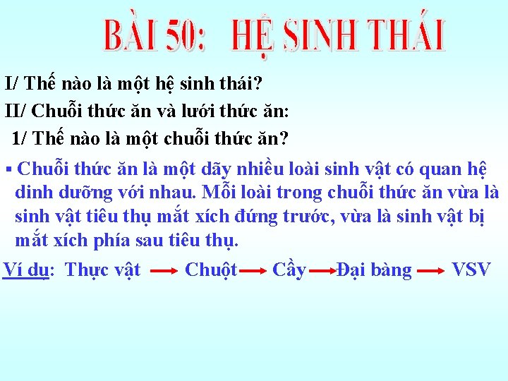 I/ Thế nào là một hệ sinh thái? II/ Chuỗi thức ăn và lưới