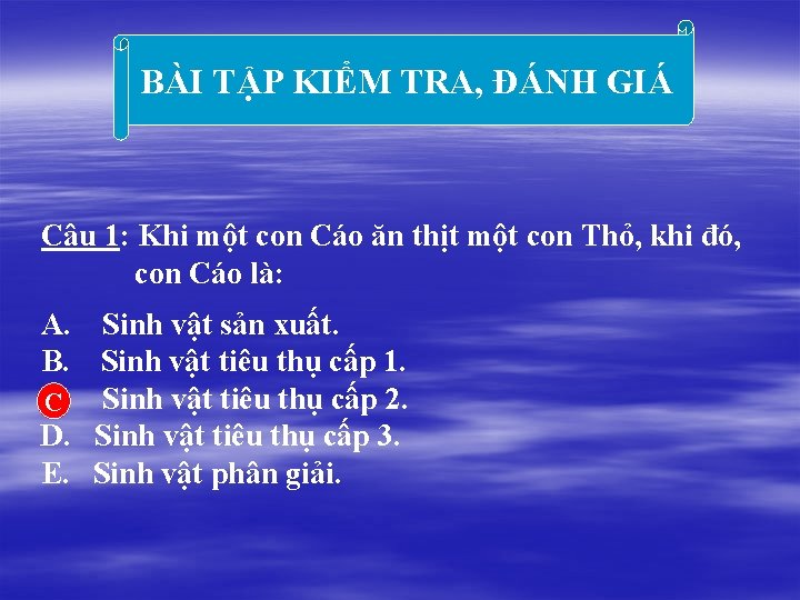 BÀI TẬP KIỂM TRA, ĐÁNH GIÁ Câu 1: Khi một con Cáo ăn thịt