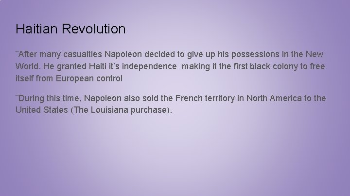 Haitian Revolution ¨After many casualties Napoleon decided to give up his possessions in the