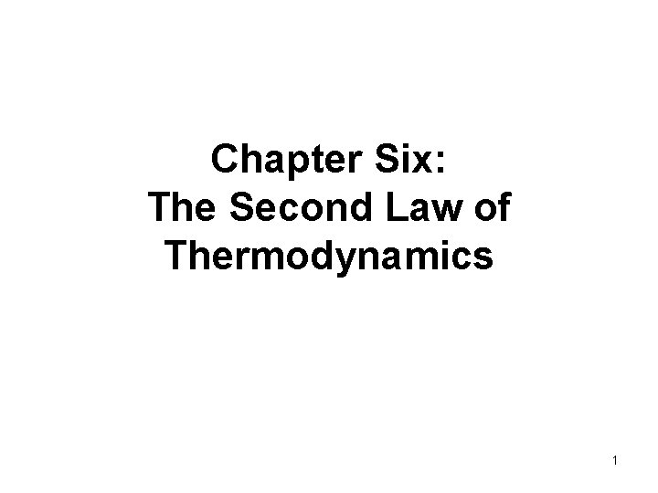 Chapter Six The Second Law of Thermodynamics 1