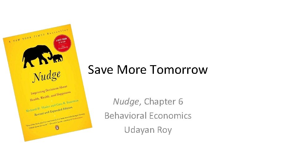 Save More Tomorrow Nudge, Chapter 6 Behavioral Economics Udayan Roy 