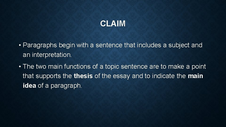 CLAIM • Paragraphs begin with a sentence that includes a subject and an interpretation.