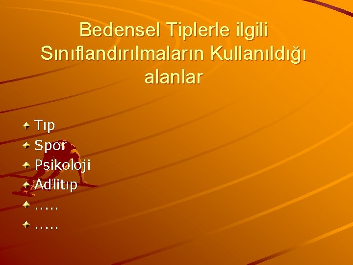 Bedensel Tiplerle ilgili Sınıflandırılmaların Kullanıldığı alanlar Tıp Spor Psikoloji Adlitıp. . 