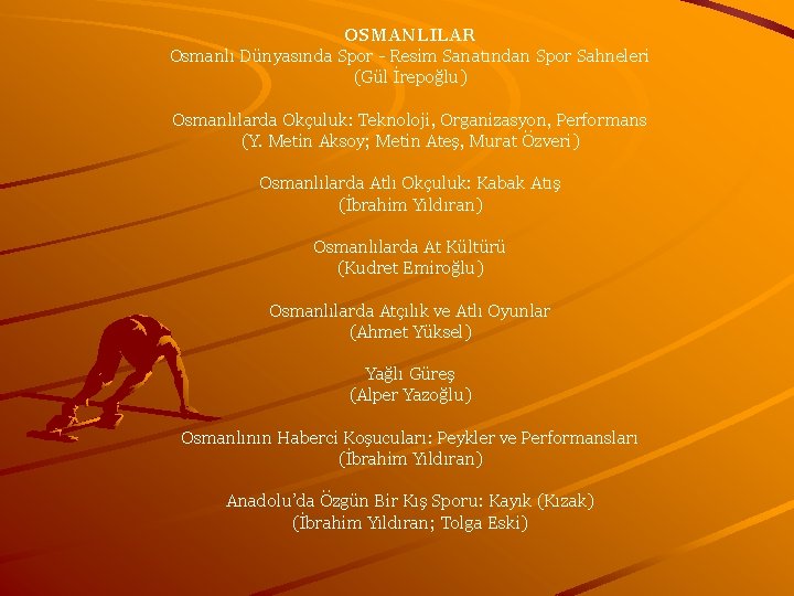 OSMANLILAR Osmanlı Dünyasında Spor - Resim Sanatından Spor Sahneleri (Gül İrepoğlu) Osmanlılarda Okçuluk: Teknoloji,