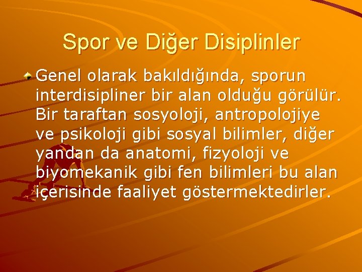 Spor ve Diğer Disiplinler Genel olarak bakıldığında, sporun interdisipliner bir alan olduğu görülür. Bir