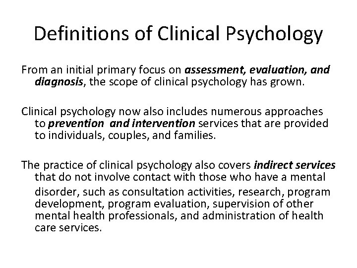 Definitions of Clinical Psychology From an initial primary focus on assessment, evaluation, and diagnosis,