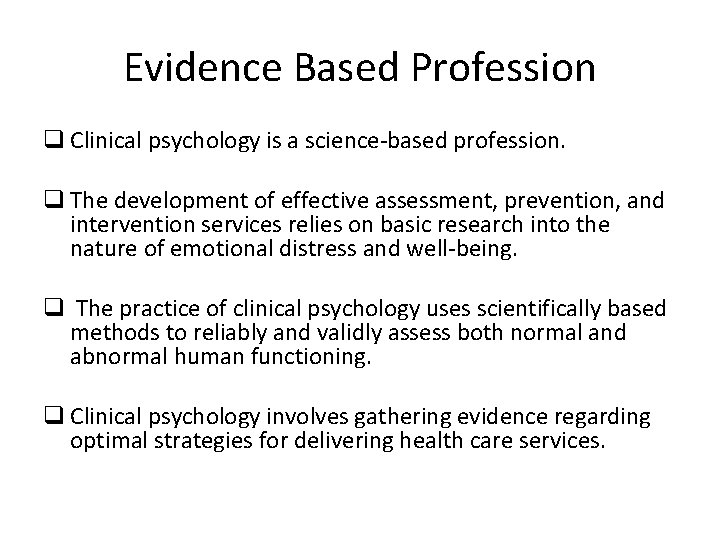 Evidence Based Profession q Clinical psychology is a science-based profession. q The development of