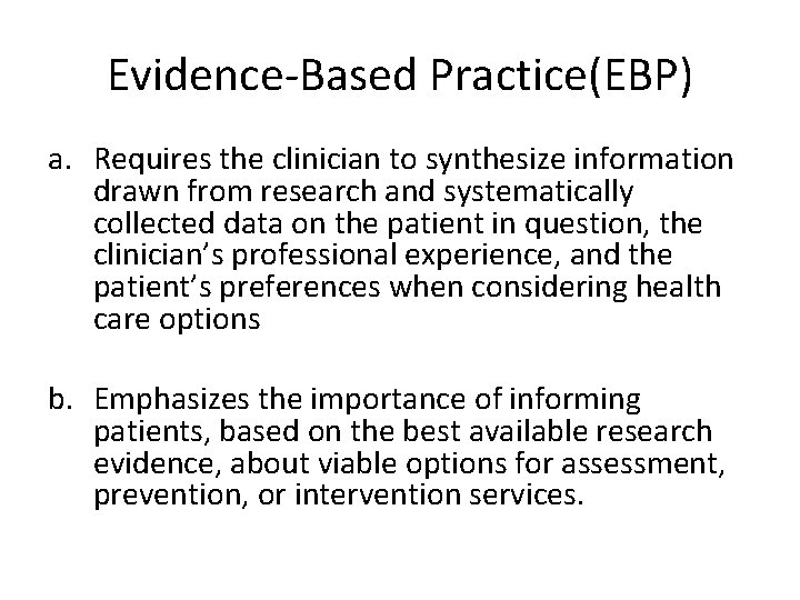 Evidence-Based Practice(EBP) a. Requires the clinician to synthesize information drawn from research and systematically