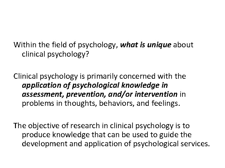Within the field of psychology, what is unique about clinical psychology? Clinical psychology is
