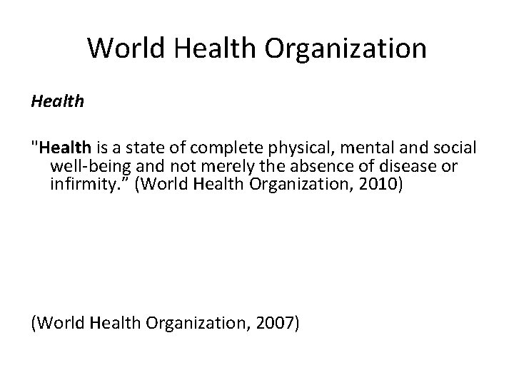 World Health Organization Health "Health is a state of complete physical, mental and social