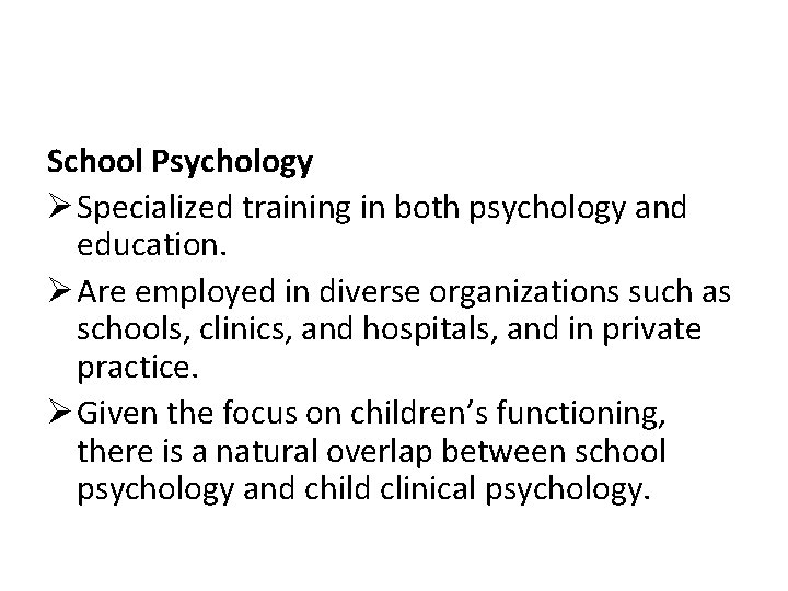 School Psychology Ø Specialized training in both psychology and education. Ø Are employed in