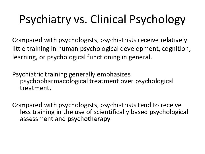 Psychiatry vs. Clinical Psychology Compared with psychologists, psychiatrists receive relatively little training in human