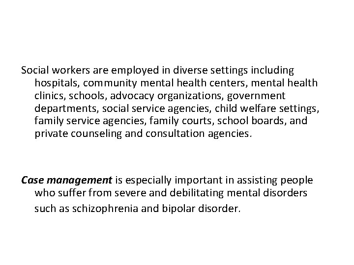 Social workers are employed in diverse settings including hospitals, community mental health centers, mental