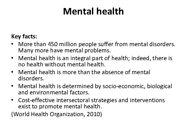 Mental health Key facts: • More than 450 million people suffer from mental disorders.