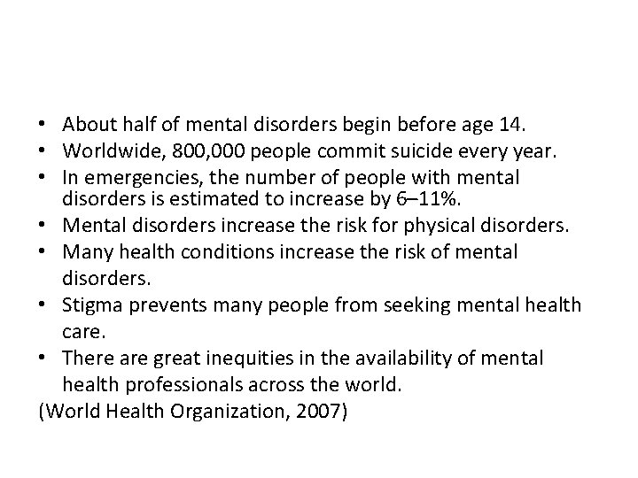  • About half of mental disorders begin before age 14. • Worldwide, 800,
