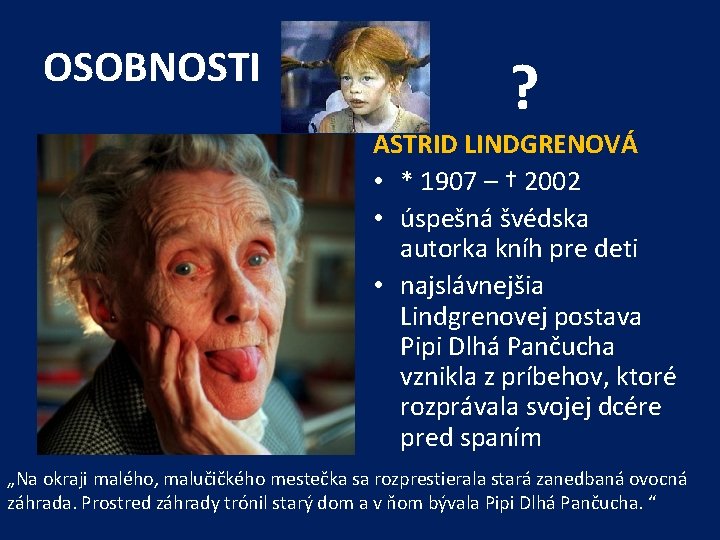 OSOBNOSTI ? ASTRID LINDGRENOVÁ • * 1907 – † 2002 • úspešná švédska autorka