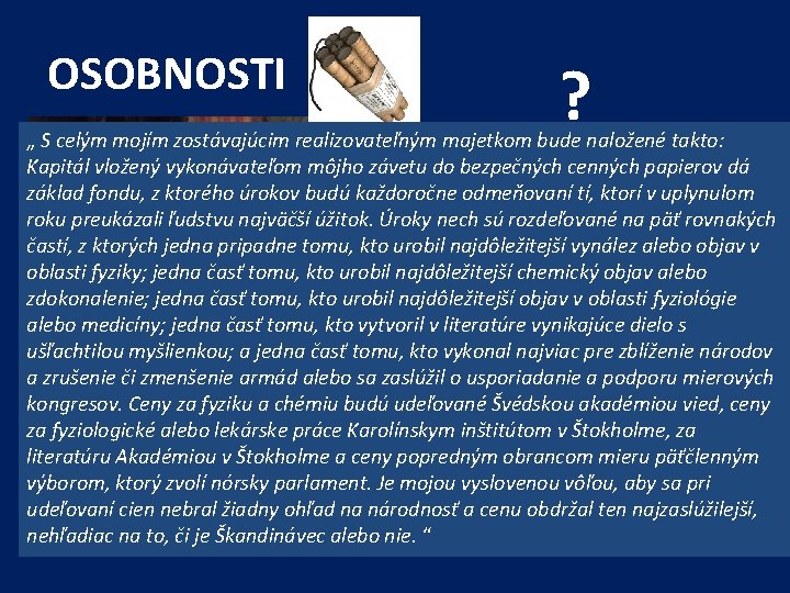 OSOBNOSTI ? „ S celým mojím zostávajúcim realizovateľným majetkom bude naložené takto: ALFRED NOBEL