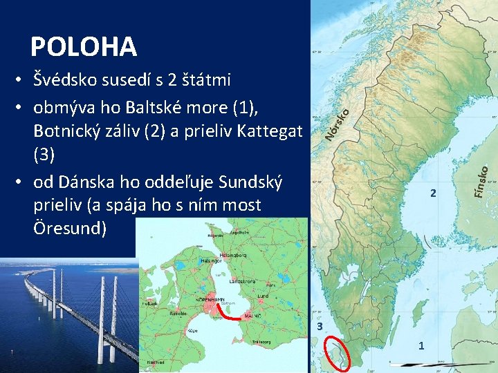 rsk 2 3 1 Fínsko Nó • Švédsko susedí s 2 štátmi • obmýva