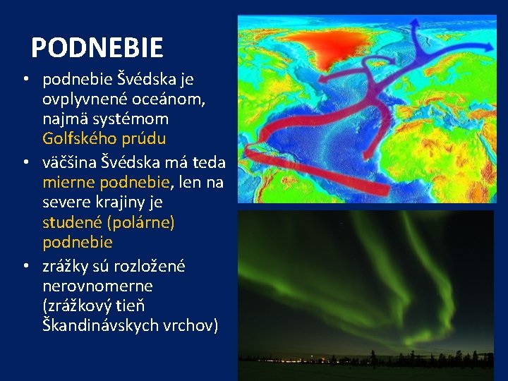 PODNEBIE • podnebie Švédska je ovplyvnené oceánom, najmä systémom Golfského prúdu • väčšina Švédska