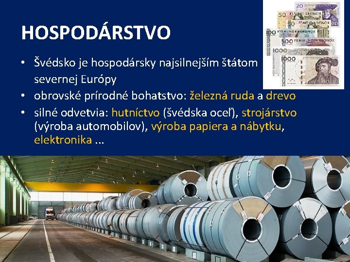 HOSPODÁRSTVO • Švédsko je hospodársky najsilnejším štátom severnej Európy • obrovské prírodné bohatstvo: železná