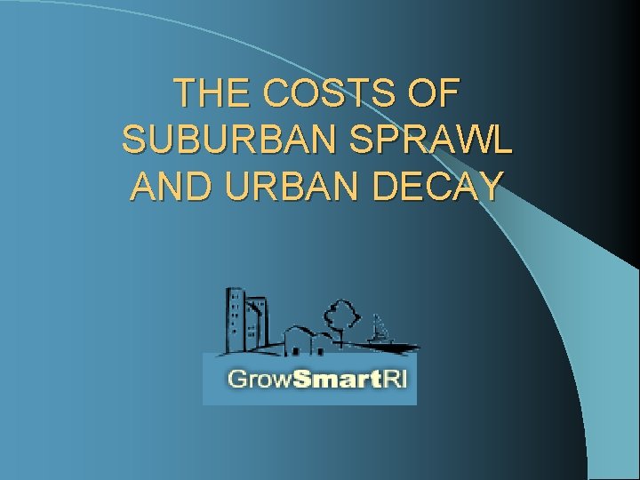 THE COSTS OF SUBURBAN SPRAWL AND URBAN DECAY 