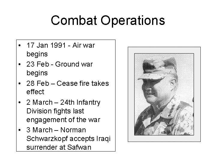 Combat Operations • 17 Jan 1991 - Air war begins • 23 Feb -