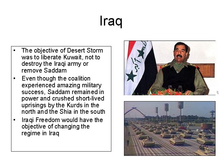 Iraq • The objective of Desert Storm was to liberate Kuwait, not to destroy