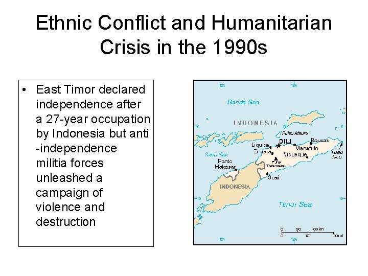 Ethnic Conflict and Humanitarian Crisis in the 1990 s • East Timor declared independence