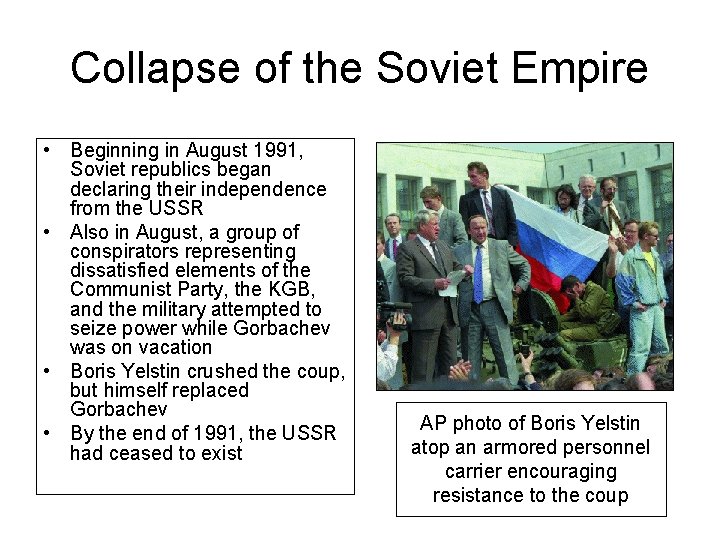 Collapse of the Soviet Empire • Beginning in August 1991, Soviet republics began declaring