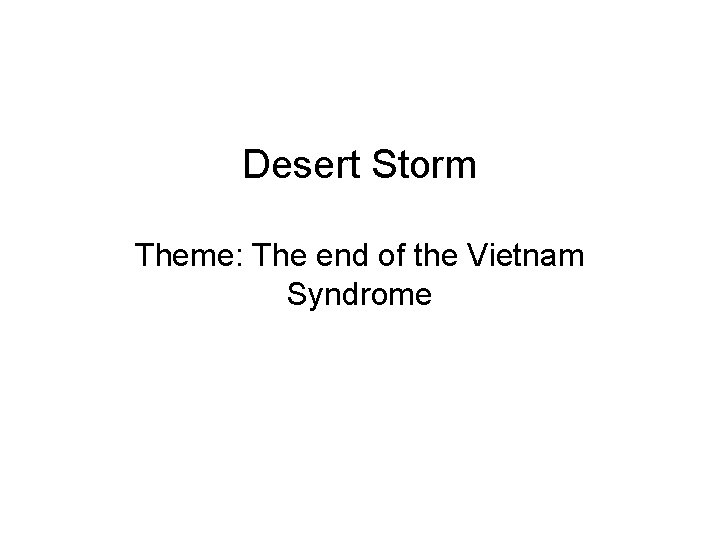 Desert Storm Theme: The end of the Vietnam Syndrome 