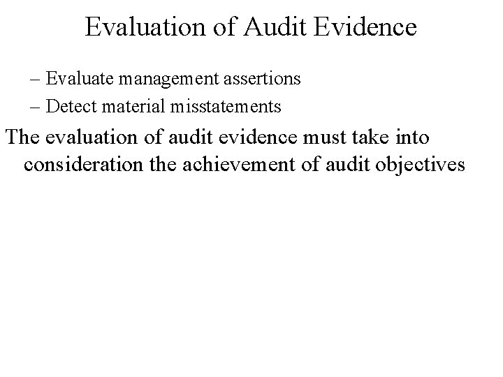 Evaluation of Audit Evidence – Evaluate management assertions – Detect material misstatements The evaluation