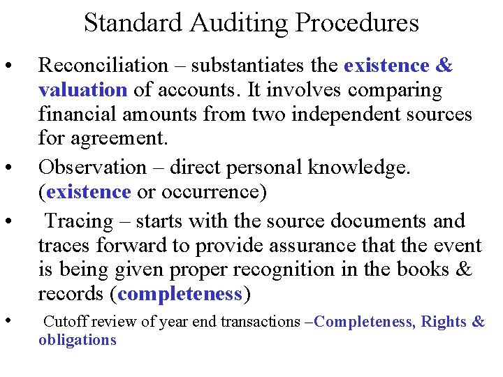 Standard Auditing Procedures • • Reconciliation – substantiates the existence & valuation of accounts.