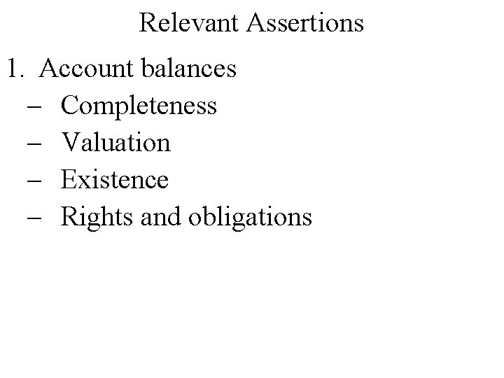 Relevant Assertions 1. Account balances – Completeness – Valuation – Existence – Rights and