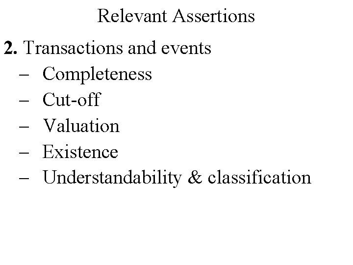 Relevant Assertions 2. Transactions and events – Completeness – Cut-off – Valuation – Existence