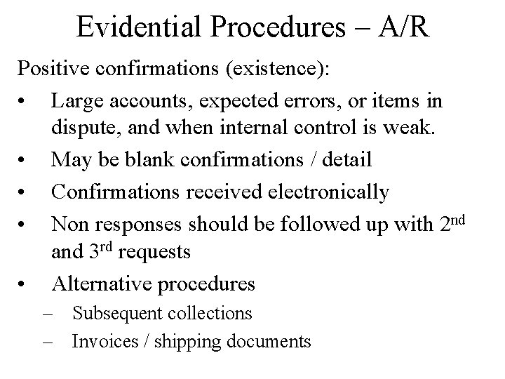 Evidential Procedures – A/R Positive confirmations (existence): • Large accounts, expected errors, or items