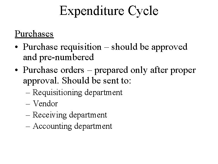 Expenditure Cycle Purchases • Purchase requisition – should be approved and pre-numbered • Purchase