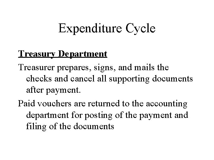 Expenditure Cycle Treasury Department Treasurer prepares, signs, and mails the checks and cancel all