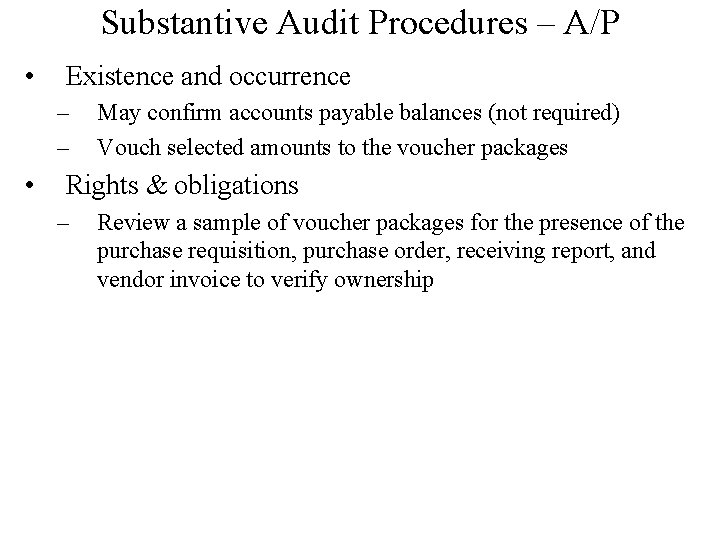 Substantive Audit Procedures – A/P • Existence and occurrence – – • May confirm