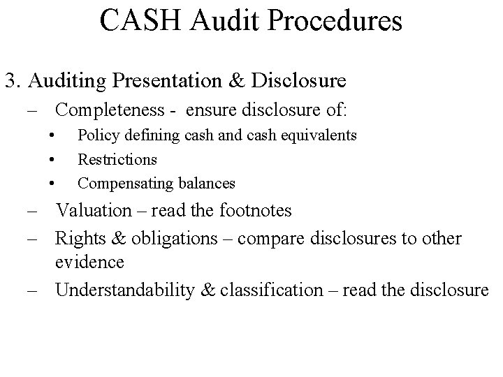 CASH Audit Procedures 3. Auditing Presentation & Disclosure – Completeness - ensure disclosure of: