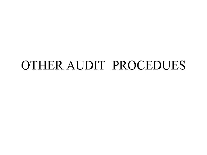 OTHER AUDIT PROCEDUES 