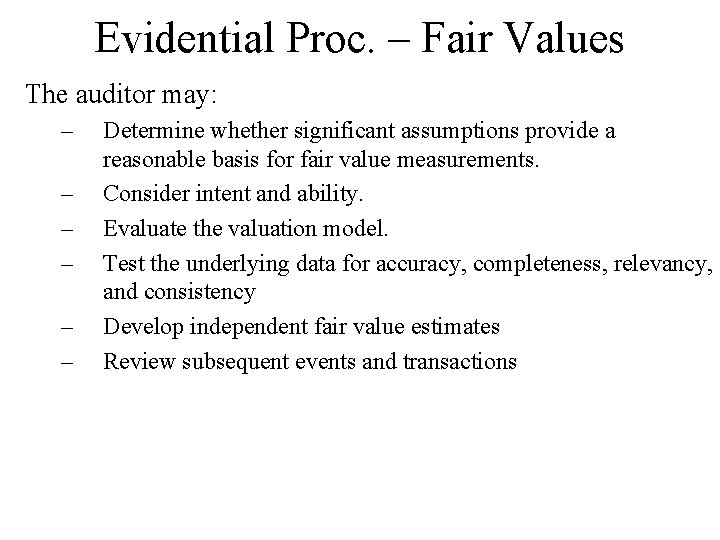 Evidential Proc. – Fair Values The auditor may: – – – Determine whether significant